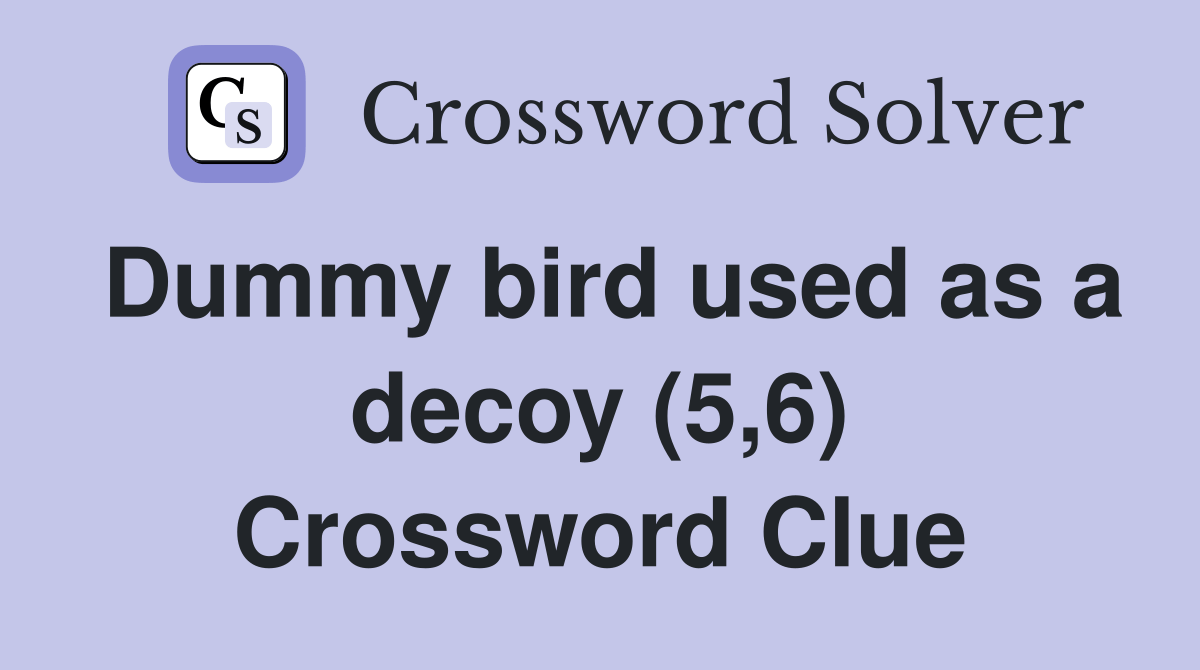 Dummy bird used as a decoy (5,6) Crossword Clue Answers Crossword